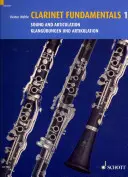 Klarinét alapjai - 1. kötet: Hangzás és artikuláció - Clarinet Fundamentals - Volume 1: Sound and Articulation