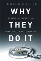 Miért csinálják: A fehérgalléros bűnözők elméjének belseje - Why They Do It: Inside the Mind of the White-Collar Criminal