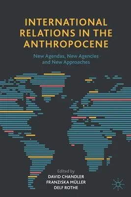 Nemzetközi kapcsolatok az antropocénben: Új napirendek, új ügynökségek és új megközelítések - International Relations in the Anthropocene: New Agendas, New Agencies and New Approaches