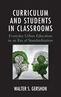 Tanterv és diákok az osztálytermekben: Mindennapi városi oktatás a szabványosítás korában - Curriculum and Students in Classrooms: Everyday Urban Education in an Era of Standardization