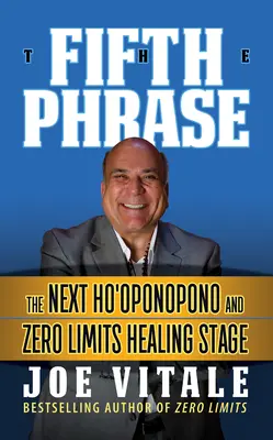 Az ötödik mondat: A következő Ho'oponopono és Zero Limits gyógyító szakasza - The Fifth Phrase: He Next Ho'oponopono and Zero Limits Healing Stage