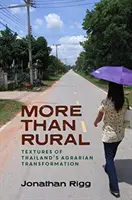 Több mint vidékies: A thaiföldi agrárátalakulás textúrái - More Than Rural: Textures of Thailand's Agrarian Transformation