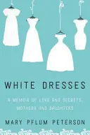 Fehér ruhák: Emlékiratok szerelemről és titkokról, Anyák és lányai - White Dresses: A Memoir of Love and Secrets, Mothers and Daughters