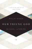 Háromságos Istenünk: A Három az Egyben szeretetében élni - Our Triune God: Living in the Love of the Three-In-One