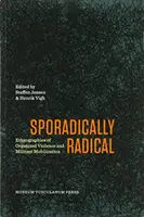 Sporadikusan radikális: A szervezett erőszak és a militáns mobilizáció etnográfiái - Sporadically Radical: Ethnographies of Organised Violence and Militant Mobilization