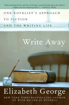 Write Away: Egy regényíró megközelítése a fikcióhoz és az írói élethez - Write Away: One Novelist's Approach to Fiction and the Writing Life