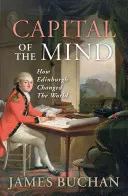 Az elme fővárosa: Hogyan változtatta meg Edinburgh a világot? - Capital of the Mind: How Edinburgh Changed the World