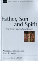 Atya, Fiú és Lélek - A Szentháromság és János evangéliuma - Father, Son and Spirit - The Trinity And John'S Gospel