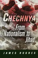 Csecsenföld: A nacionalizmustól a dzsihádig - Chechnya: From Nationalism to Jihad