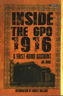 Belül a Gpo 1916: Első kézből származó beszámoló - Inside the Gpo 1916: A First-Hand Account