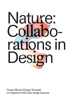 Természet: Collaborations in Design: Cooper Hewitt Design Triennálé - Nature: Collaborations in Design: Cooper Hewitt Design Triennial