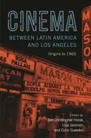 Mozi Latin-Amerika és Los Angeles között: Origins to 1960 - Cinema Between Latin America and Los Angeles: Origins to 1960