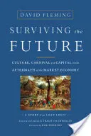 Túlélni a jövőt: Kultúra, karnevál és tőke a piacgazdaság utóhatásaiban - Surviving the Future: Culture, Carnival and Capital in the Aftermath of the Market Economy