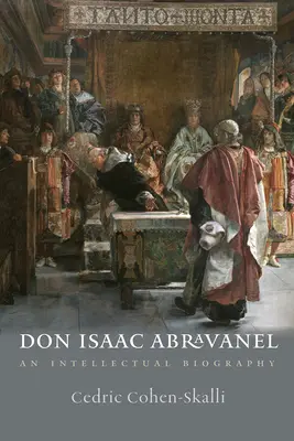 Don Isaac Abravanel: Abravanel: Egy intellektuális életrajz - Don Isaac Abravanel: An Intellectual Biography