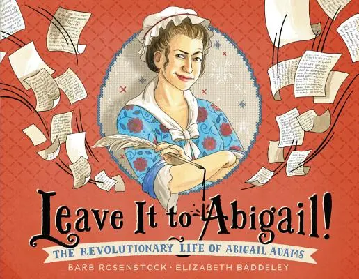 Hagyd Abigailre! Abigail Adams forradalmi élete - Leave It to Abigail!: The Revolutionary Life of Abigail Adams