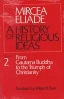 A vallási eszmék története, 2. kötet: Gautama Buddhától a kereszténység diadaláig - History of Religious Ideas, Volume 2: From Gautama Buddha to the Triumph of Christianity