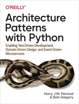 Építészeti minták Pythonnal: Tesztvezérelt fejlesztés, tartományvezérelt tervezés és eseményvezérelt mikroszolgáltatások lehetővé tétele - Architecture Patterns with Python: Enabling Test-Driven Development, Domain-Driven Design, and Event-Driven Microservices