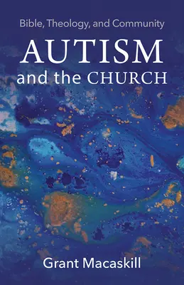 Autizmus és az egyház: Biblia, teológia és közösség - Autism and the Church: Bible, Theology, and Community