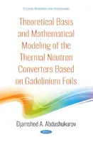 A gadolínium fóliákon alapuló termikus neutronátalakítók elméleti alapja és matematikai modellezése - Theoretical Basis and Mathematical Modeling of the Thermal Neutron Converters Based on Gadolinium Foils