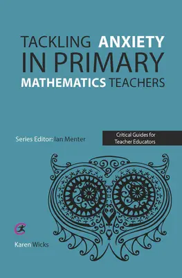 A szorongás kezelése az általános iskolai matematikatanárok körében - Tackling Anxiety in Primary Mathematics Teachers