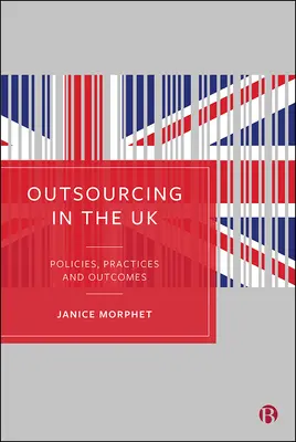 Kiszervezés az Egyesült Királyságban: Politikák, gyakorlatok és eredmények - Outsourcing in the UK: Policies, Practices and Outcomes