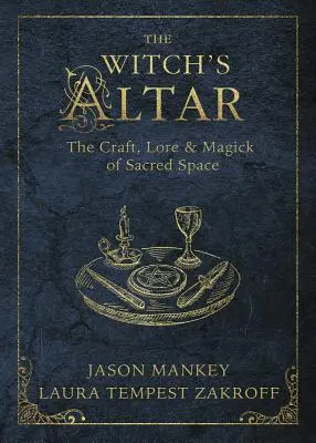 A boszorkány oltára: A szent tér mestersége, tudománya és mágiája - The Witch's Altar: The Craft, Lore & Magick of Sacred Space