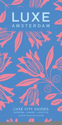 Luxe Amsterdam: Nové vydání včetně bezplatného digitálního průvodce - Luxe Amsterdam: New Edition Including Free Digital Guide