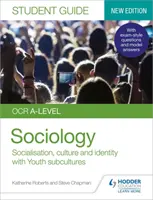 OCR A-szintű szociológia diákkalauz 1: Szocializáció, kultúra és identitás a családi és ifjúsági szubkultúrákkal - OCR A-level Sociology Student Guide 1: Socialisation, culture and identity with Family and Youth subcultures