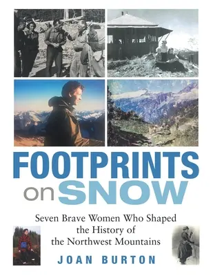 Lábnyomok a havon: Hét bátor nő, aki megformálta az északnyugati hegyek történetét - Footprints on Snow: Seven Brave Women Who Shaped the History of the Northwest Mountains