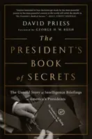 Az elnök titkok könyve: The Untold Story of Intelligence Briefings to America's Presidents (Az amerikai elnököknek adott titkosszolgálati tájékoztatók el nem mondott története) - The President's Book of Secrets: The Untold Story of Intelligence Briefings to America's Presidents