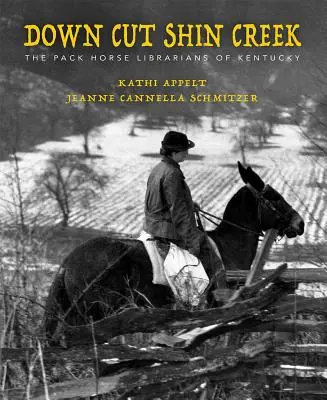 Down Cut Shin Creek: A Kentucky-i falkalovas könyvtárosok - Down Cut Shin Creek: The Pack Horse Librarians of Kentucky