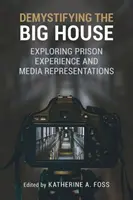 A nagy ház megfejtése: A börtönélmény és a médiareprezentációk feltárása - Demystifying the Big House: Exploring Prison Experience and Media Representations