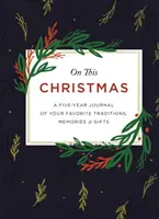 Ezen a karácsonyon: A kedvenc hagyományaid, emlékeid és ajándékaid ötéves naplója. - On This Christmas: A Five-Year Journal of Your Favorite Traditions, Memories, and Gifts