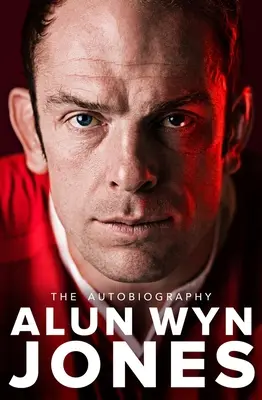 Alun Wyn Jones: Wyn Wyn Wyn Wyn: Az önéletrajz - Alun Wyn Jones: The Autobiography