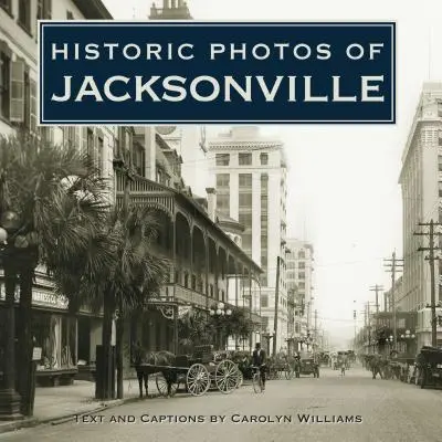 Jacksonville történelmi fotói - Historic Photos of Jacksonville