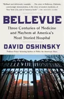 Bellevue: Három évszázadnyi orvostudomány és zűrzavar Amerika leghíresebb kórházában - Bellevue: Three Centuries of Medicine and Mayhem at America's Most Storied Hospital