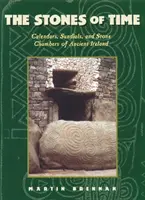 Az idő kövei: naptárak, napórák és kőkamrák az ókori Írországban - The Stones of Time: Calendars, Sundials, and Stone Chambers of Ancient Ireland