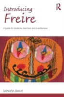 Introducing Freire: Útmutató hallgatóknak, tanároknak és szakembereknek - Introducing Freire: A guide for students, teachers and practitioners