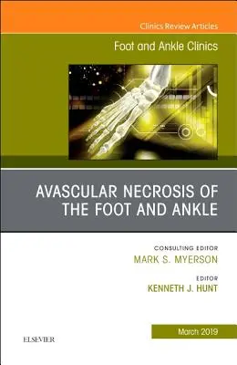 Avascular Necrosis of the Foot and Ankle, an Issue of Foot and Ankle Clinics of North America, 24