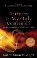 A sötétség az egyetlen társam: Keresztény válasz a mentális betegségekre - Darkness Is My Only Companion: A Christian Response to Mental Illness