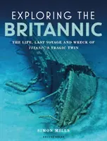 A Britannic felfedezése: A Titanic tragikus ikertestvérének élete, utolsó útja és hajótörése - Exploring the Britannic: The Life, Last Voyage and Wreck of Titanic's Tragic Twin