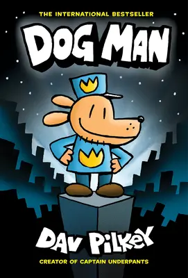 Dog Man: A Graphic Novel (Dog Man #1): A Captain Underpants alkotójától, 1 - Dog Man: A Graphic Novel (Dog Man #1): From the Creator of Captain Underpants, 1