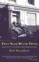 That Near Death Thing: Inside the Most Dangerous Race in the World (Téměř smrtící věc: V nejnebezpečnějším závodě na světě) - That Near Death Thing: Inside the Most Dangerous Race in the World