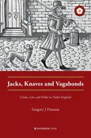 Jacks, Knaves and Vagabonds: Crime, Law, and Order in Tudor England (Bűnözés, törvény és rend a Tudor-kor Angliájában) - Jacks, Knaves and Vagabonds: Crime, Law, and Order in Tudor England