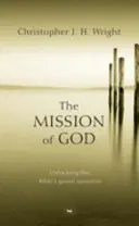 Mission of God - Unlocking The Bible's Grand Narrative (Wright Christopher J H (Author))