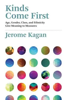 A fajták az elsők: Az életkor, a nem, az osztály és az etnikai hovatartozás értelmet ad a méréseknek - Kinds Come First: Age, Gender, Class, and Ethnicity Give Meaning to Measures