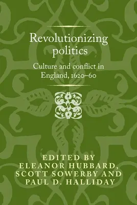 A politika forradalmasítása: Kultúra és konfliktus Angliában, 1620-60 között - Revolutionising Politics: Culture and Conflict in England, 1620-60