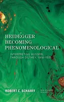 Heidegger fenomenologikussá válása: Husserl értelmezése Dilthey révén, 1916-1925 - Heidegger Becoming Phenomenological: Interpreting Husserl Through Dilthey, 1916-1925
