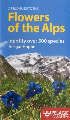 Az Alpok virágainak terepismereti útmutatója - A Field Guide to the Flowers of the Alps