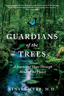 A fák őrei: A remény utazása a bolygó gyógyításán keresztül: A Memoir - Guardians of the Trees: A Journey of Hope Through Healing the Planet: A Memoir